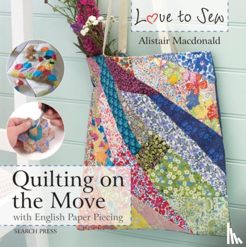 Macdonald, Alistair - Love to Sew: Quilting On The Move