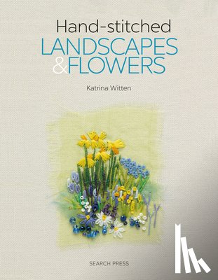 Witten, Katrina - Hand-stitched Landscapes & Flowers