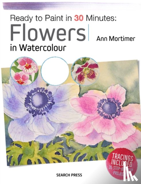 Mortimer, Ann - Ready to Paint in 30 Minutes: Flowers in Watercolour