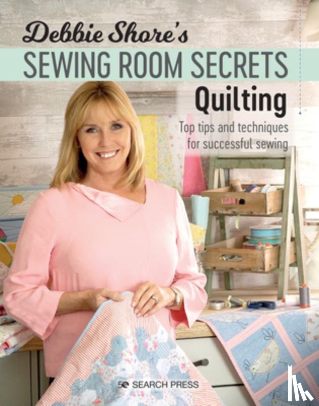 Shore, Debbie - Debbie Shore's Sewing Room Secrets: Quilting