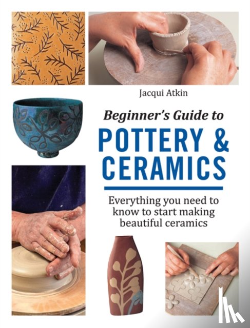 Atkin, Jacqui - Beginner's Guide to Pottery & Ceramics
