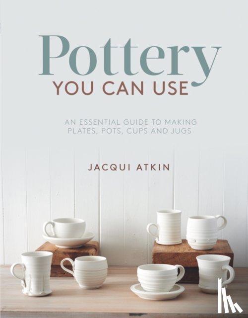 Atkin, Jacqui - Pottery You Can Use