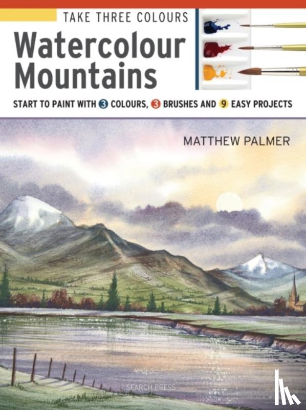 Palmer, Matthew - Take Three Colours: Watercolour Mountains