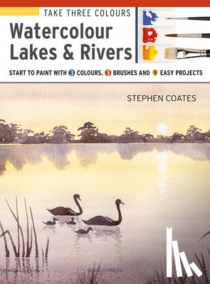 Coates, Stephen - Take Three Colours: Watercolour Lakes & Rivers