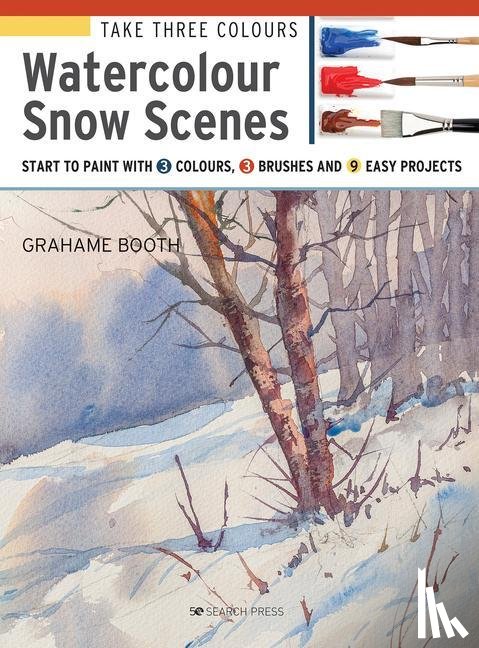 Booth, Grahame - Take Three Colours: Watercolour Snow Scenes