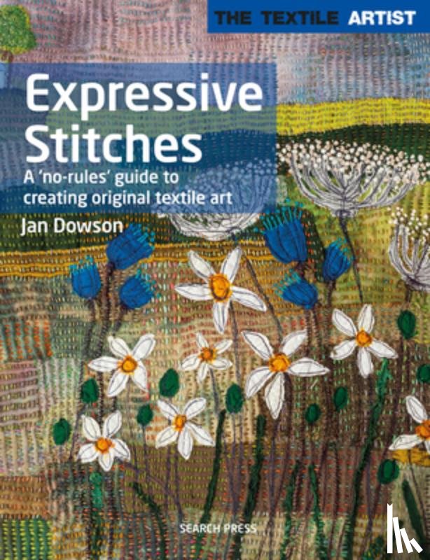 Dowson, Jan - The Textile Artist: Expressive Stitches