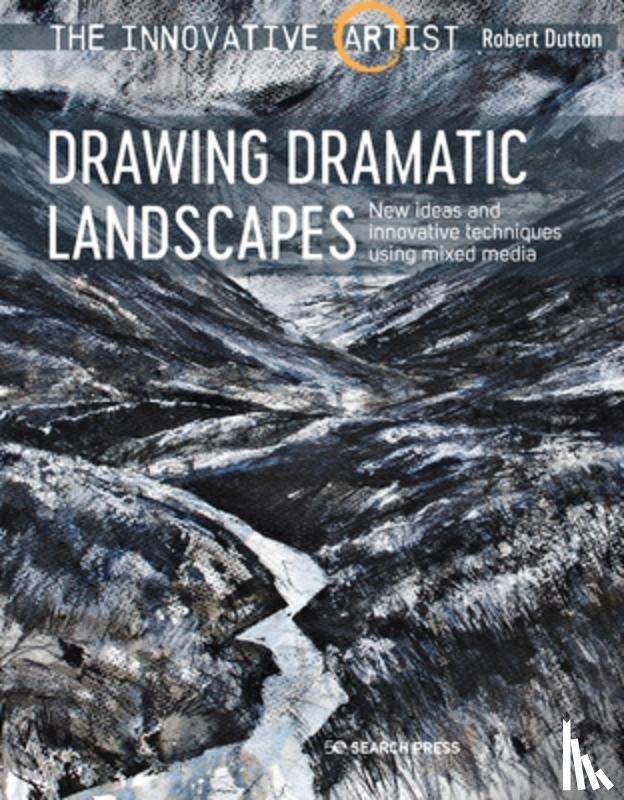 Dutton, Robert - The Innovative Artist: Drawing Dramatic Landscapes