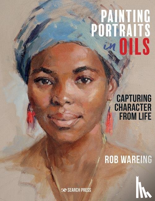 Wareing, Rob - Painting Portraits in Oils