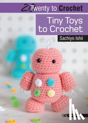 Ishii, Sachiyo - 20 to Crochet: Tiny Toys to Crochet