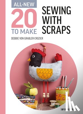 Grabler-Crozier, Debbie von - All-New Twenty to Make: Sewing with Scraps