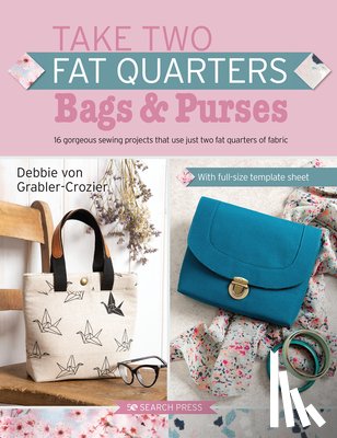 Grabler-Crozier, Debbie von - Take Two Fat Quarters: Bags & Purses