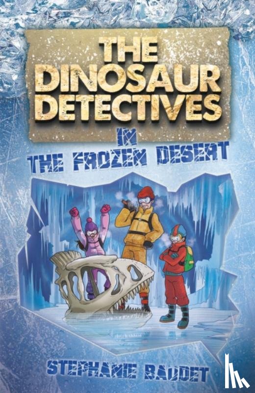 Baudet, Stephanie - The Dinosaur Detectives in The Frozen Desert