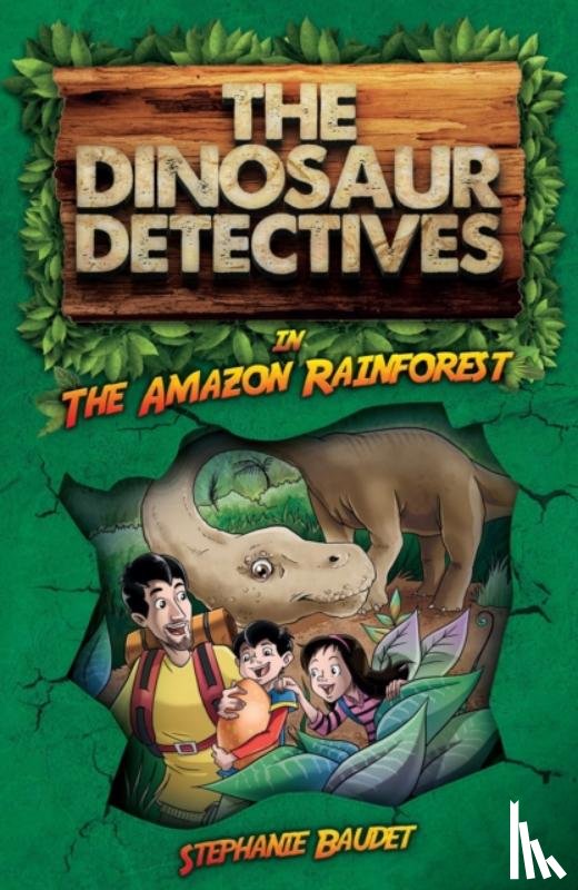 Baudet, Stephanie - The Dinosaur Detectives in The Amazon Rainforest