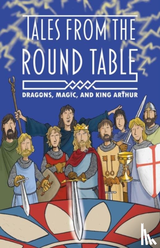 Mayhew, Tracey - The Legends of King Arthur: Merlin, Magic, and Dragons