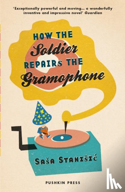 Stanisic, Sasa - How the Soldier Repairs the Gramophone