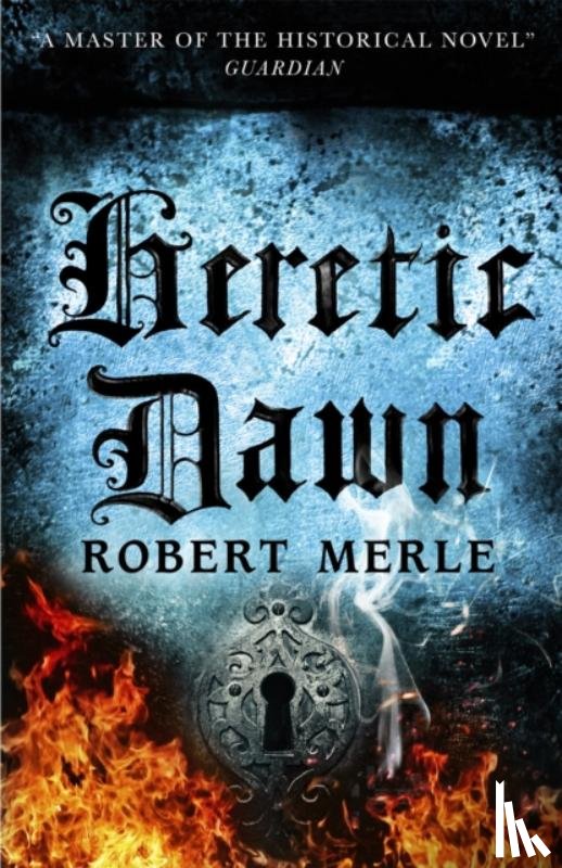 Merle, Robert - Heretic Dawn: Fortunes of France 3