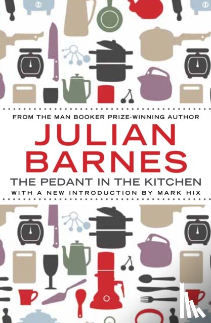 Barnes, Julian - The Pedant In The Kitchen