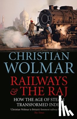 Wolmar, Christian - Railways and The Raj