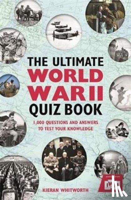 Whitworth, Kieran - The Ultimate World War II Quiz Book