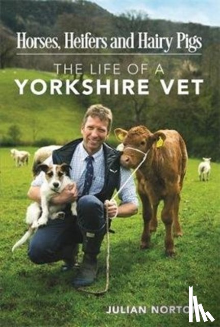 Norton, Julian - Horses, Heifers and Hairy Pigs