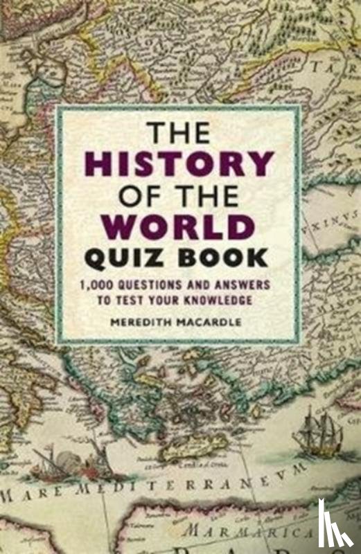 MacArdle, Meredith - The History of the World Quiz Book