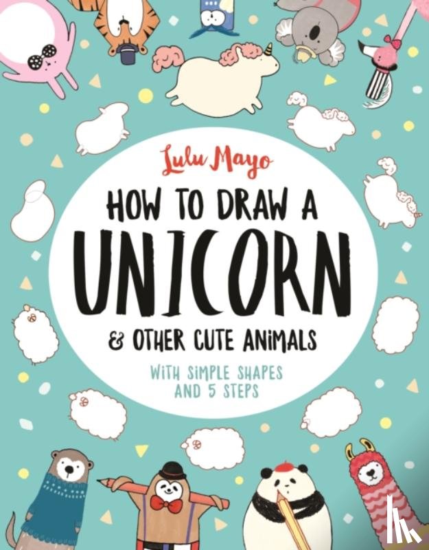 Schrey, Sophie - How to Draw a Unicorn and Other Cute Animals