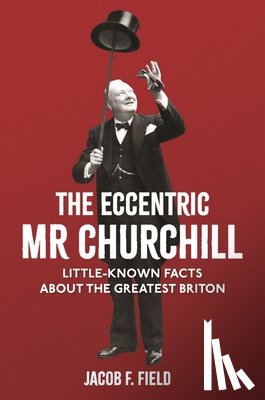 Field, Jacob F. - The Eccentric Mr Churchill