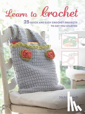 Trench, Nicki - Learn to Crochet: 25 Quick and Easy Crochet Projects to Get You Started