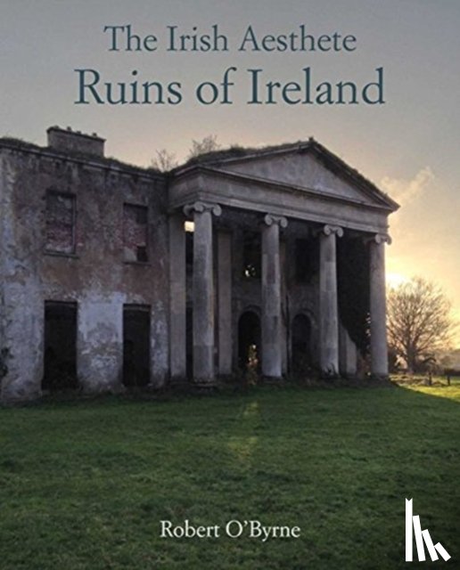 O'Byrne, Robert - The Irish Aesthete: Ruins of Ireland