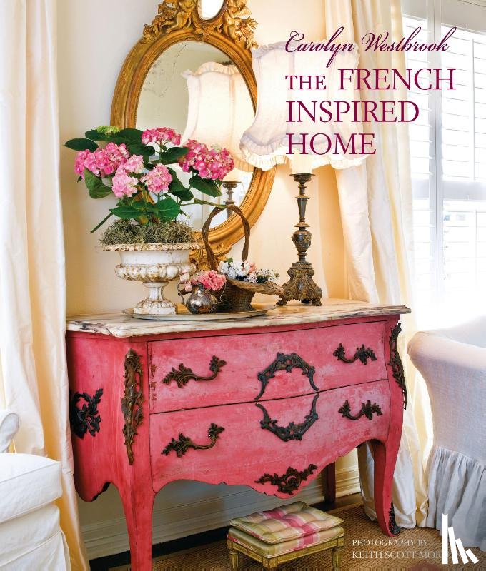 Westbrook, Carolyn - Carolyn Westbrook The French-Inspired Home