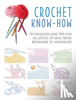 Cico Books - Crochet Know-How: Techniques and Tips for All Levels of Skill from Beginner to Advanced
