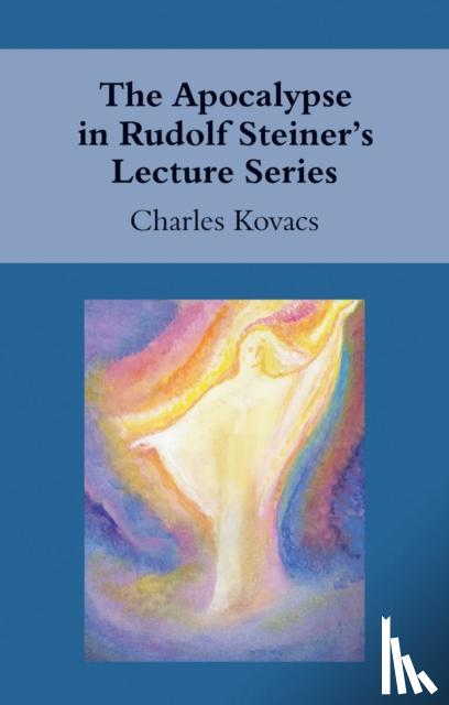 Kovacs, Charles - The Apocalypse in Rudolf Steiner's Lecture Series