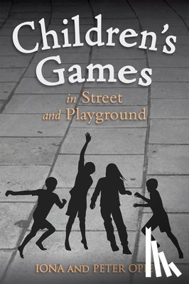 Opie, Iona, Opie, Peter - Children's Games in Street and Playground