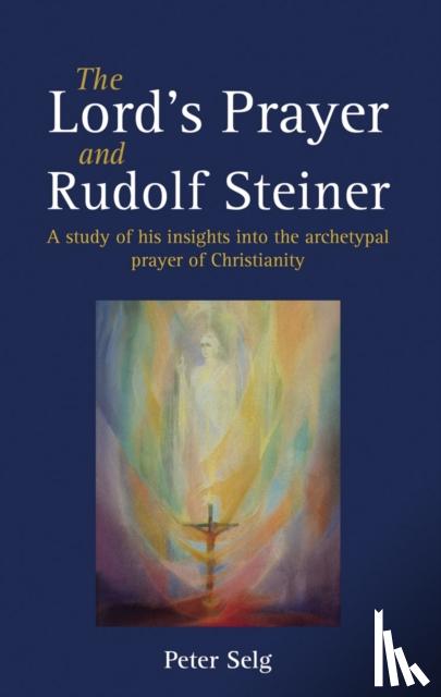 Selg, Peter - The Lord's Prayer and Rudolf Steiner