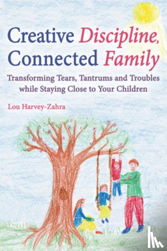 Harvey-Zahra, Lou - Creative Discipline, Connected Family