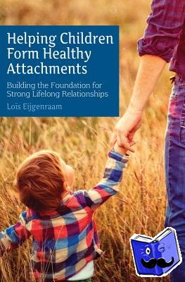 Eijgenraam, Lois - Helping Children Form Healthy Attachments