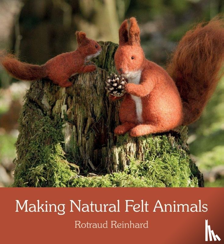 Reinhard, Rotraud - Making Natural Felt Animals