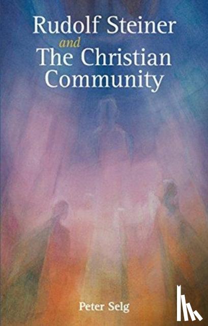 Selg, Peter - Rudolf Steiner and The Christian Community