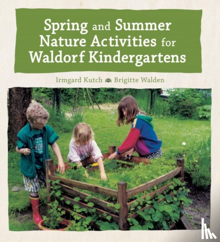 Kutsch, Irmgard, Walden, Brigitte - Spring and Summer Nature Activities for Waldorf Kindergartens