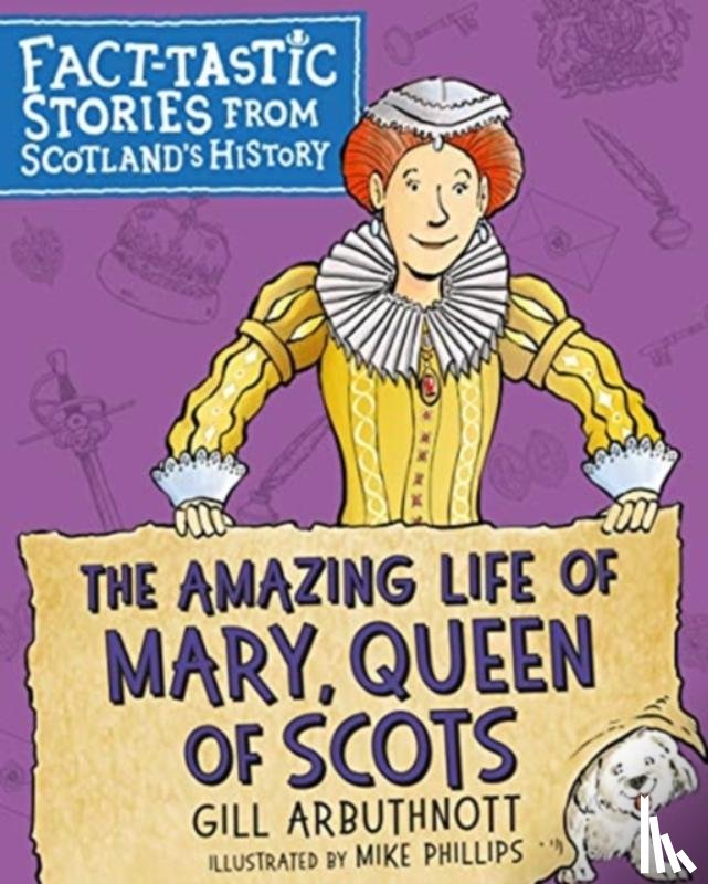 Arbuthnott, Gill - The Amazing Life of Mary, Queen of Scots