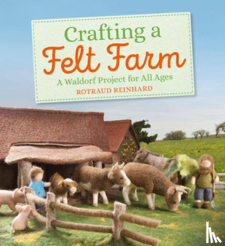 Reinhard, Rotraud - Crafting a Felt Farm