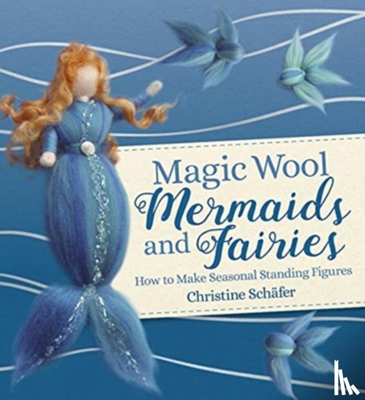 Schafer, Christine - Magic Wool Mermaids and Fairies