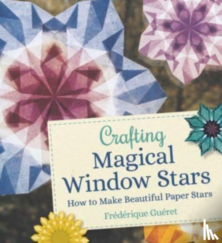 Gueret, Frederique - Crafting Magical Window Stars