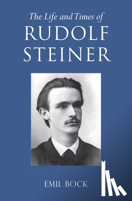 Bock, Emil - The Life and Times of Rudolf Steiner