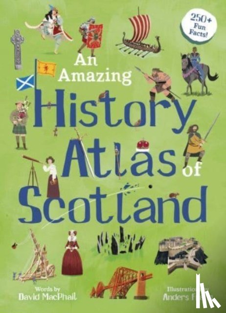 MacPhail, David - An Amazing History Atlas of Scotland