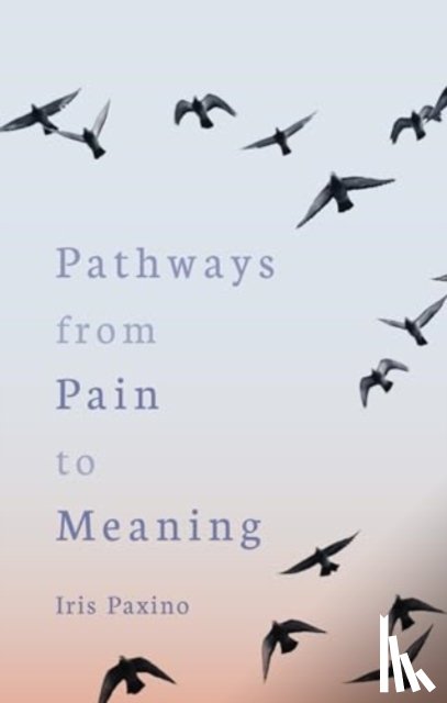 Paxino, Iris - Pathways from Pain to Meaning