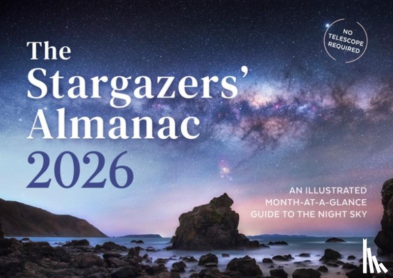 Potter, Callum - The Stargazers' Almanac: An Illustrated Month-at-a-Glance Guide to the Night Sky