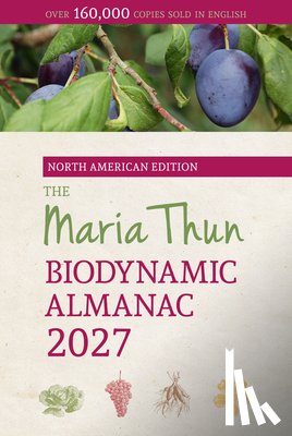 Thun, Titia, Thun, Friedrich - The North American Maria Thun Biodynamic Almanac