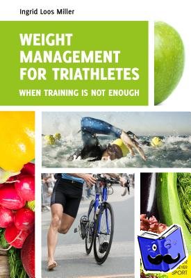 Miller, Ingrid Loos - Weight Management for Triathletes