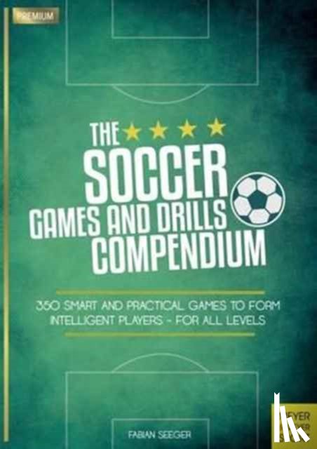 Seeger, Fabian - Soccer Games and Drills Compendium